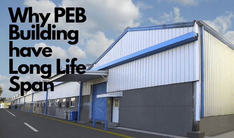 why PEB building have long life span why PEB building have long life span