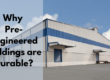 Why Pre-Engineered Buildings are Durable