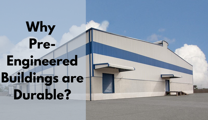 Why Pre-Engineered Buildings are Durabl Why Pre-Engineered Buildings are Durable